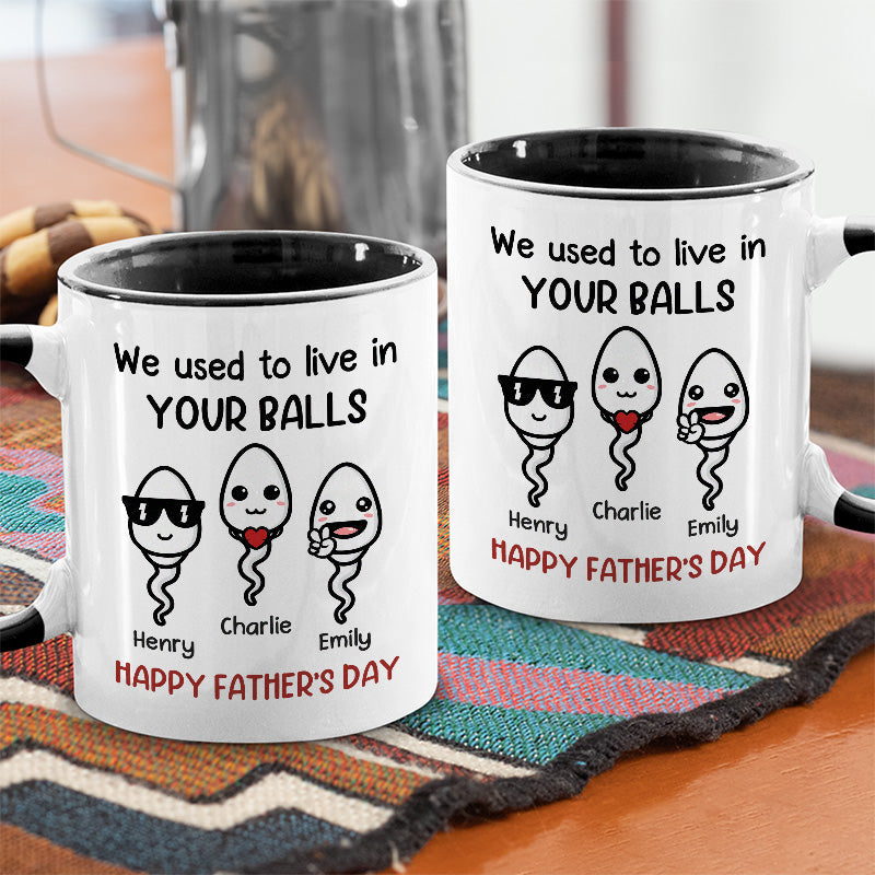 We Used To Live In Your Balls - Family Personalized Custom Accent Mug - Father's Day, Mother's Day, Birthday Gift For Dad, Mom